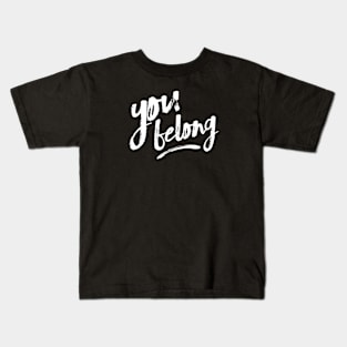 You Belong Kids T-Shirt